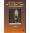Sir Thomas Munro: Father of Rayalaseema : Governor of Madras Presidency